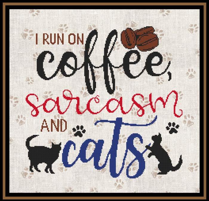 A Cat Saying - I Run On Coffee, Sarcasm And Cats